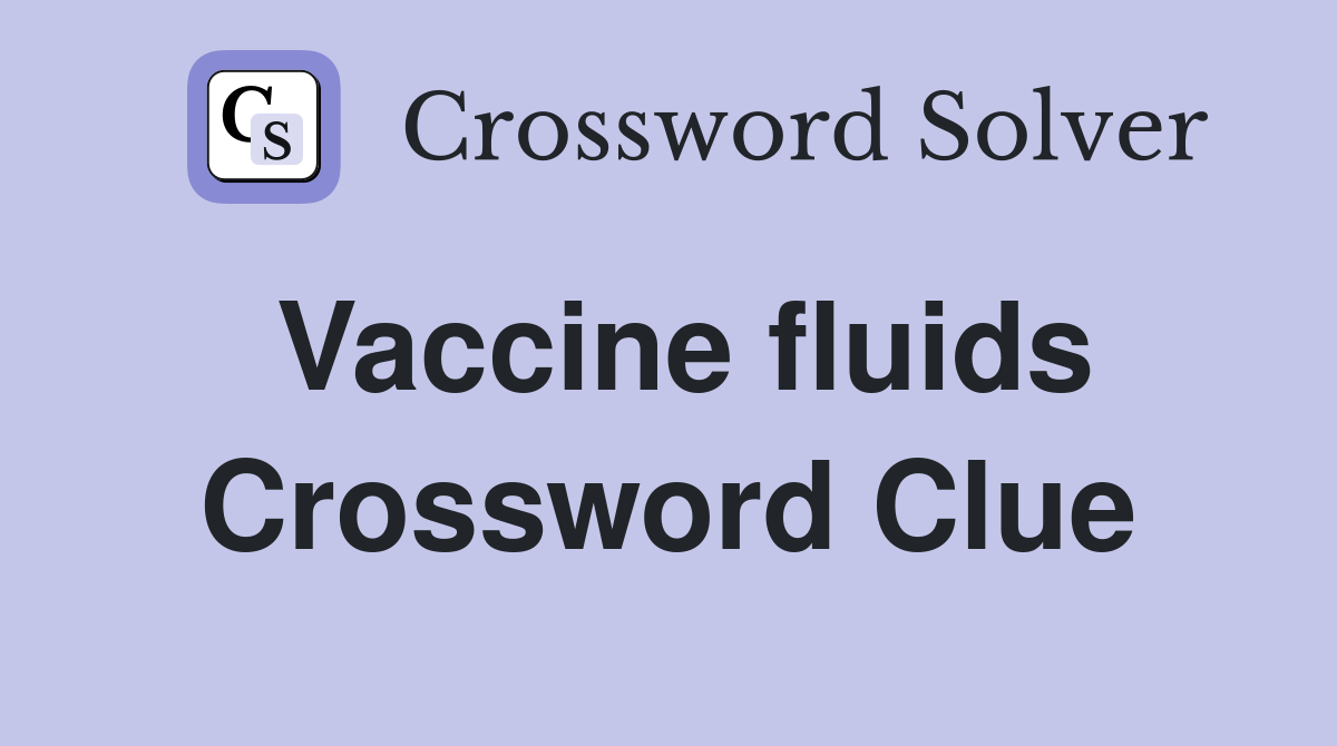 Vaccine fluids Crossword Clue Answers Crossword Solver